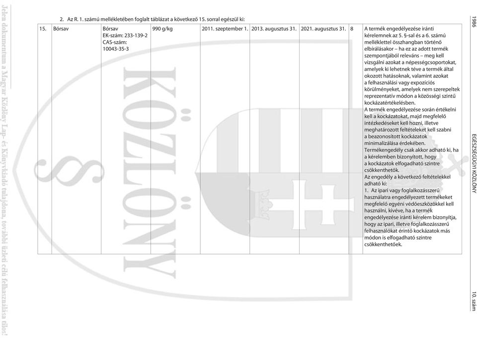 számú melléklettel összhangban történõ elbírálásakor ha ez az adott termék szempontjából releváns meg kell vizsgálni azokat a népességcsoportokat, amelyek ki lehetnek téve a termék által okozott