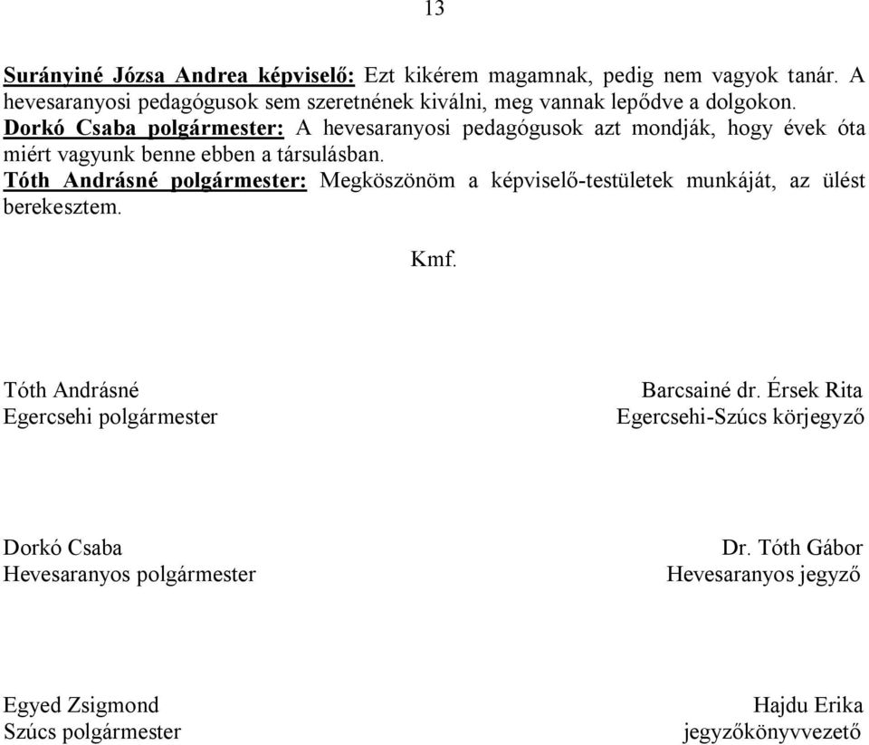 Dorkó Csaba polgármester: A hevesaranyosi pedagógusok azt mondják, hogy évek óta miért vagyunk benne ebben a társulásban.