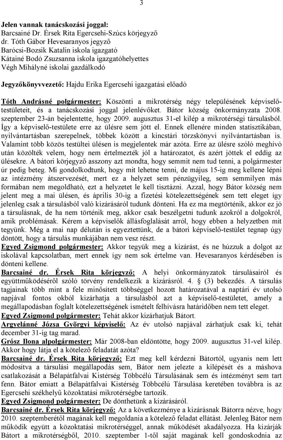 igazgatási előadó Tóth Andrásné polgármester: Köszönti a mikrotérség négy településének képviselőtestületeit, és a tanácskozási joggal jelenlévőket. Bátor község önkormányzata 2008.