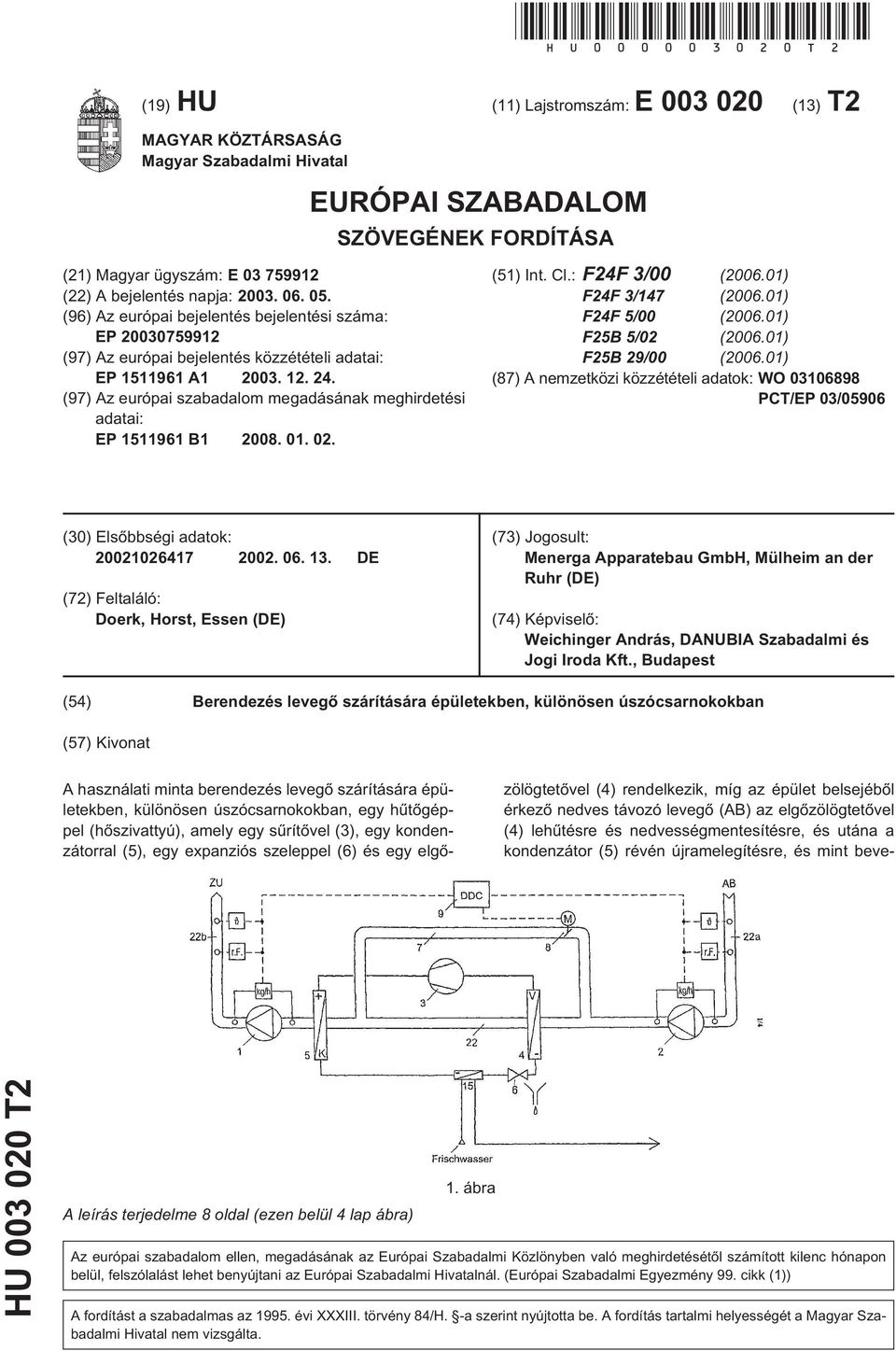 05. (96) Az európai bejelentés bejelentési száma: EP 20030759912 (97) Az európai bejelentés közzétételi adatai: EP 1511961 A1 2003. 12. 24.