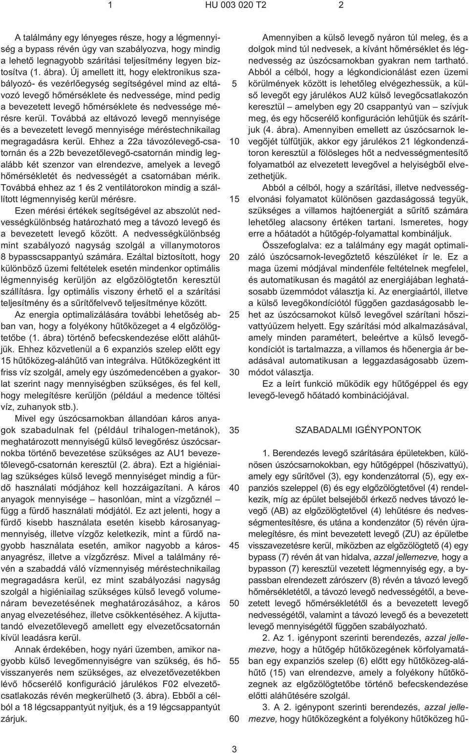 kerül. Továbbá az eltávozó levegõ mennyisége és a bevezetett levegõ mennyisége méréstechnikailag megragadásra kerül.