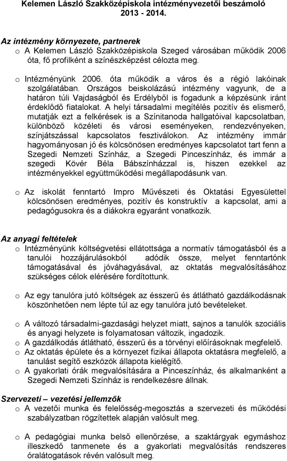 óta működik a város és a régió lakóinak szolgálatában. Országos beiskolázású intézmény vagyunk, de a határon túli Vajdaságból és Erdélyből is fogadunk a képzésünk iránt érdeklődő fiatalokat.