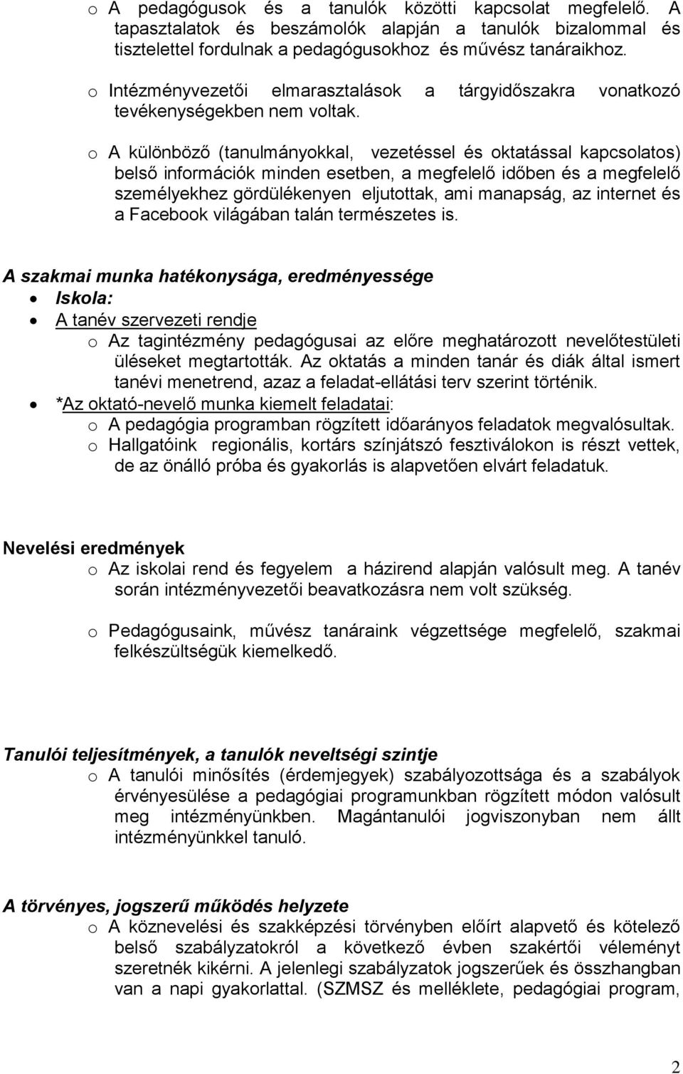 o A különböző (tanulmányokkal, vezetéssel és oktatással kapcsolatos) belső információk minden esetben, a megfelelő időben és a megfelelő személyekhez gördülékenyen eljutottak, ami manapság, az