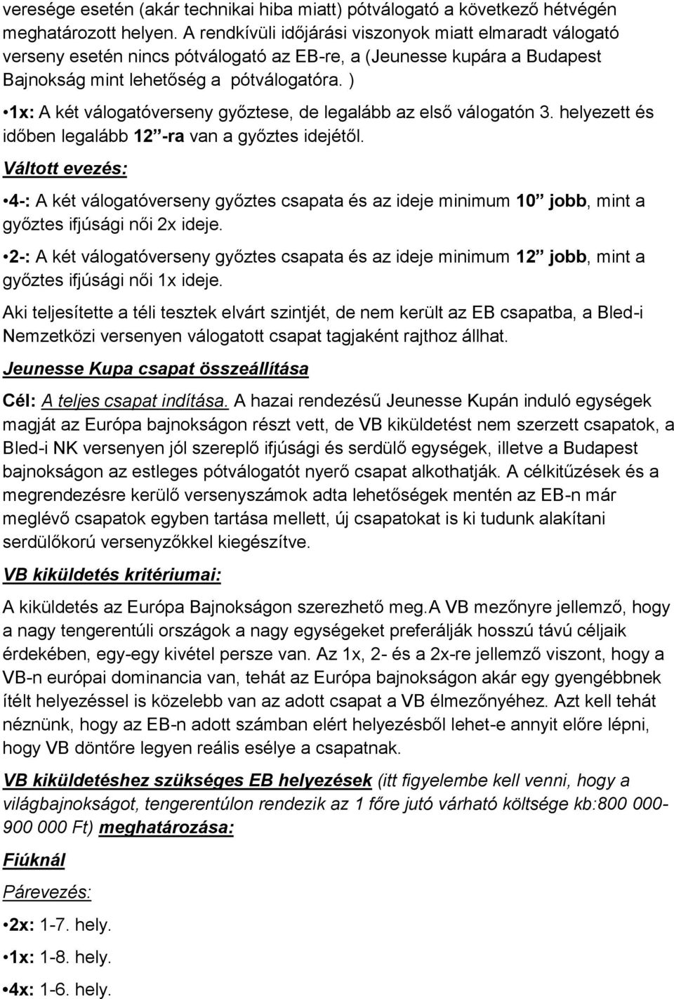 ) x: A két válogatóverseny győztese, de legalább az első válogatón. helyezett és időben legalább -ra van a győztes idejétől.