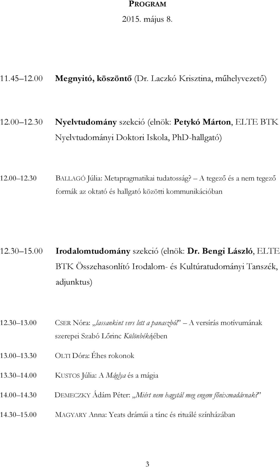 A tegező és a nem tegező formák az oktató és hallgató közötti kommunikációban 12.30 15.00 Irodalomtudomány szekció (elnök: Dr.