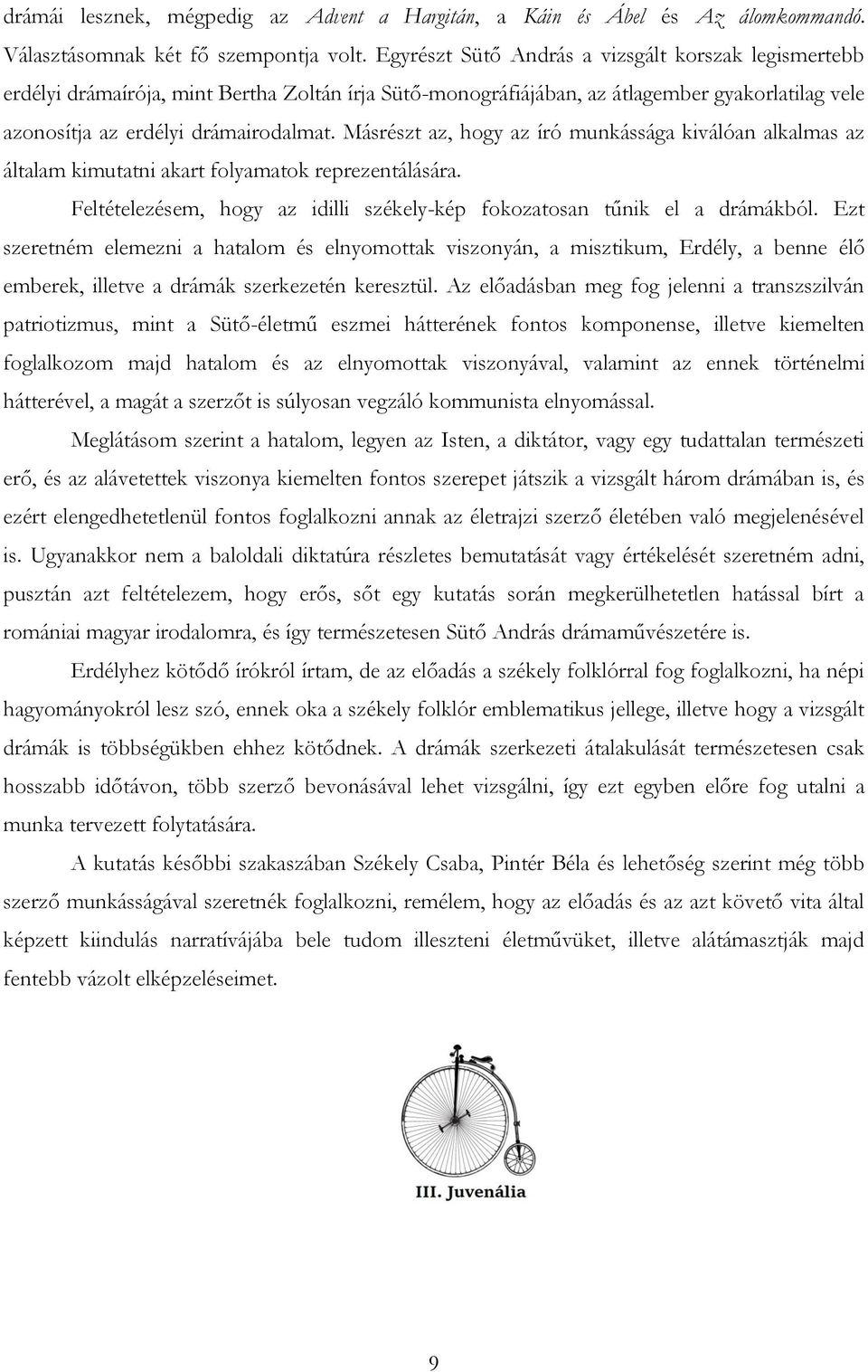 Másrészt az, hogy az író munkássága kiválóan alkalmas az általam kimutatni akart folyamatok reprezentálására. Feltételezésem, hogy az idilli székely-kép fokozatosan tűnik el a drámákból.