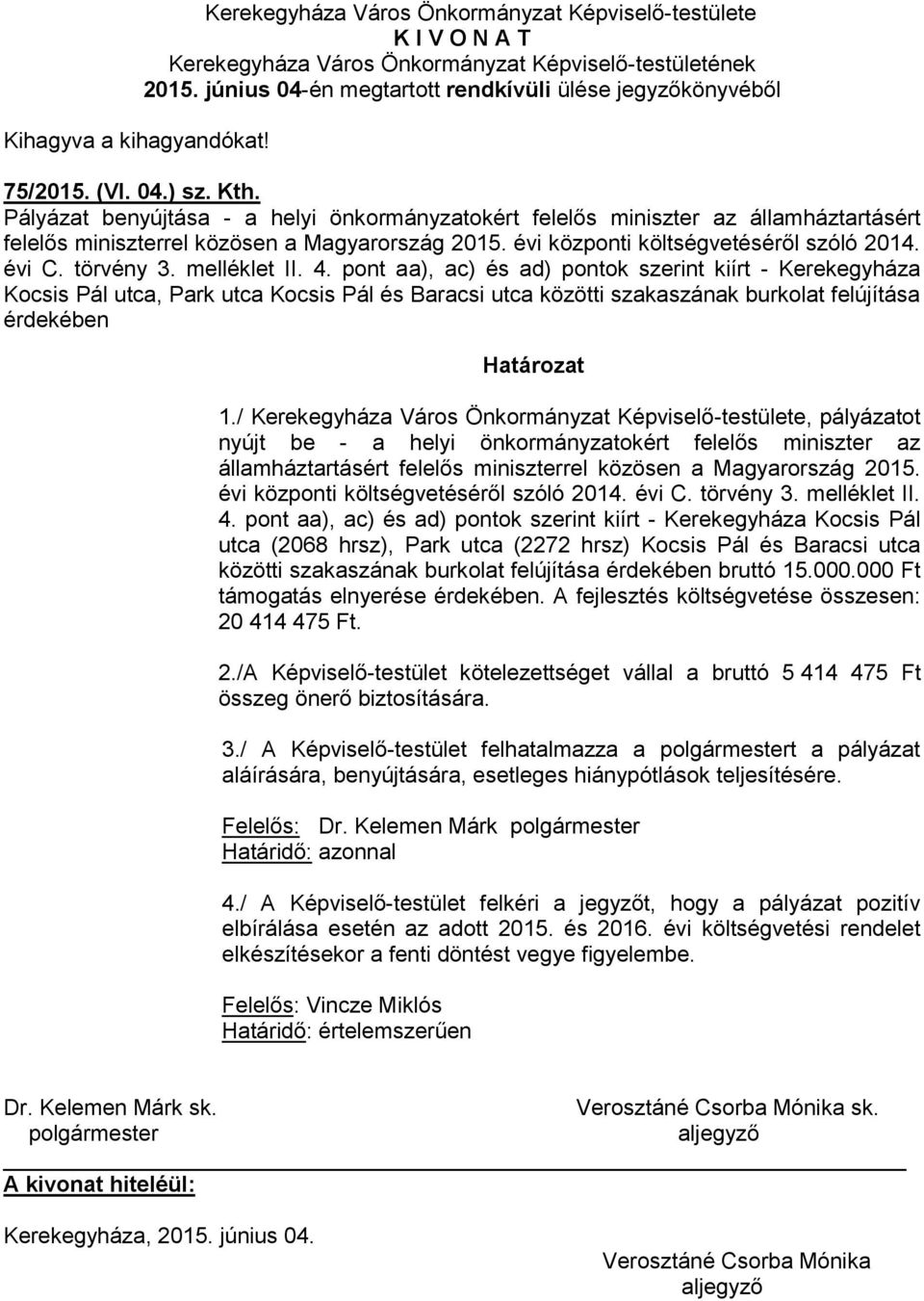 melléklet II. 4. pont aa), ac) és ad) pontok szerint kiírt - Kerekegyháza Kocsis Pál utca, Park utca Kocsis Pál és Baracsi utca közötti szakaszának burkolat felújítása érdekében 1.