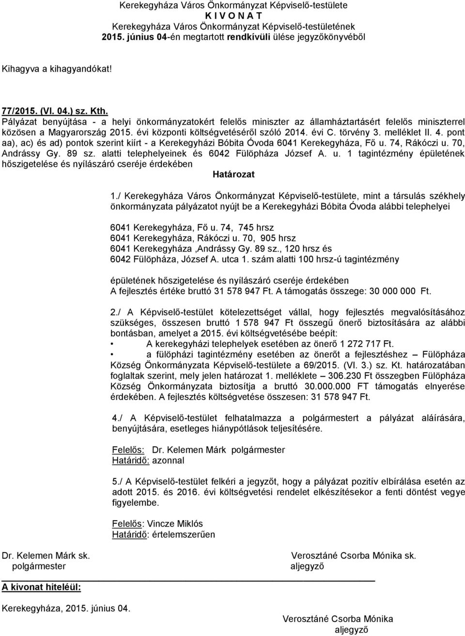 70, Andrássy Gy. 89 sz. alatti telephelyeinek és 6042 Fülöpháza József A. u. 1 tagintézmény épületének hőszigetelése és nyílászáró cseréje érdekében 1.