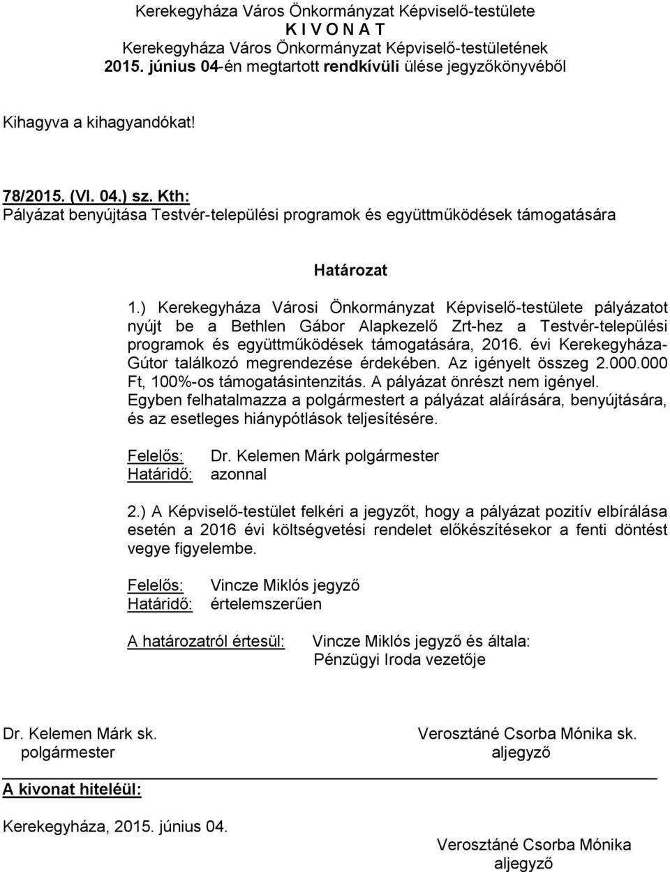 évi Kerekegyháza- Gútor találkozó megrendezése érdekében. Az igényelt összeg 2.000.000 Ft, 100%-os támogatásintenzitás. A pályázat önrészt nem igényel.