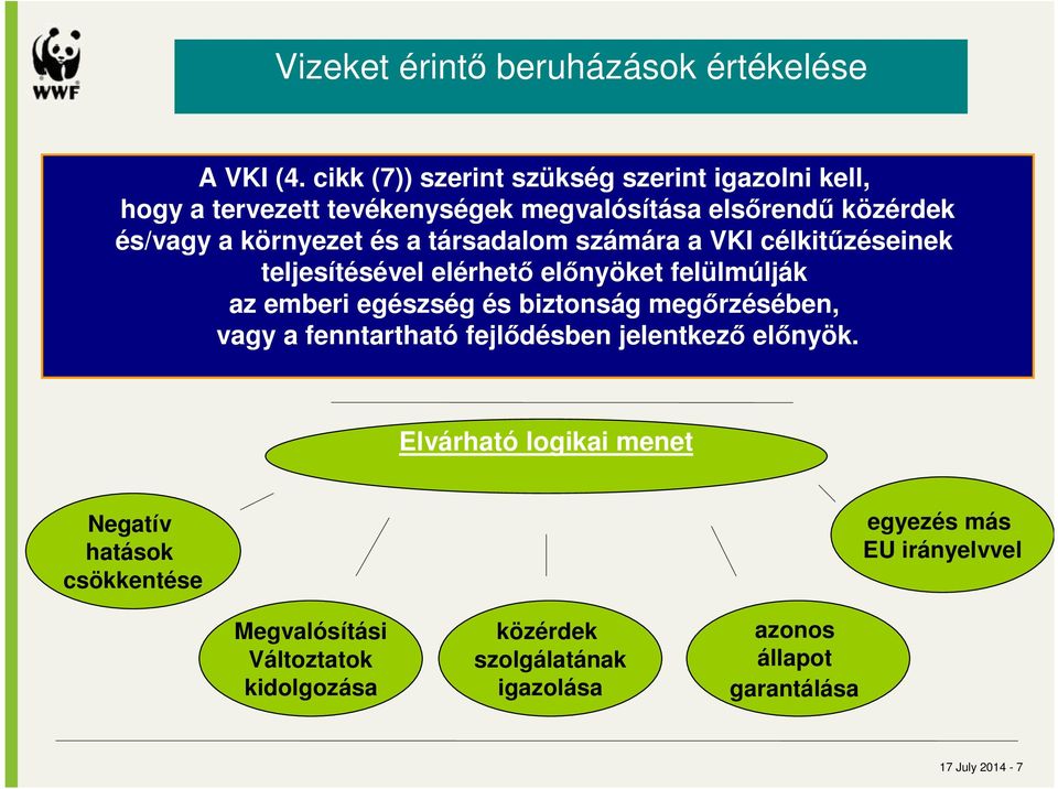 társadalom számára a VKI célkitűzéseinek teljesítésével elérhető előnyöket felülmúlják az emberi egészség és biztonság megőrzésében, vagy a