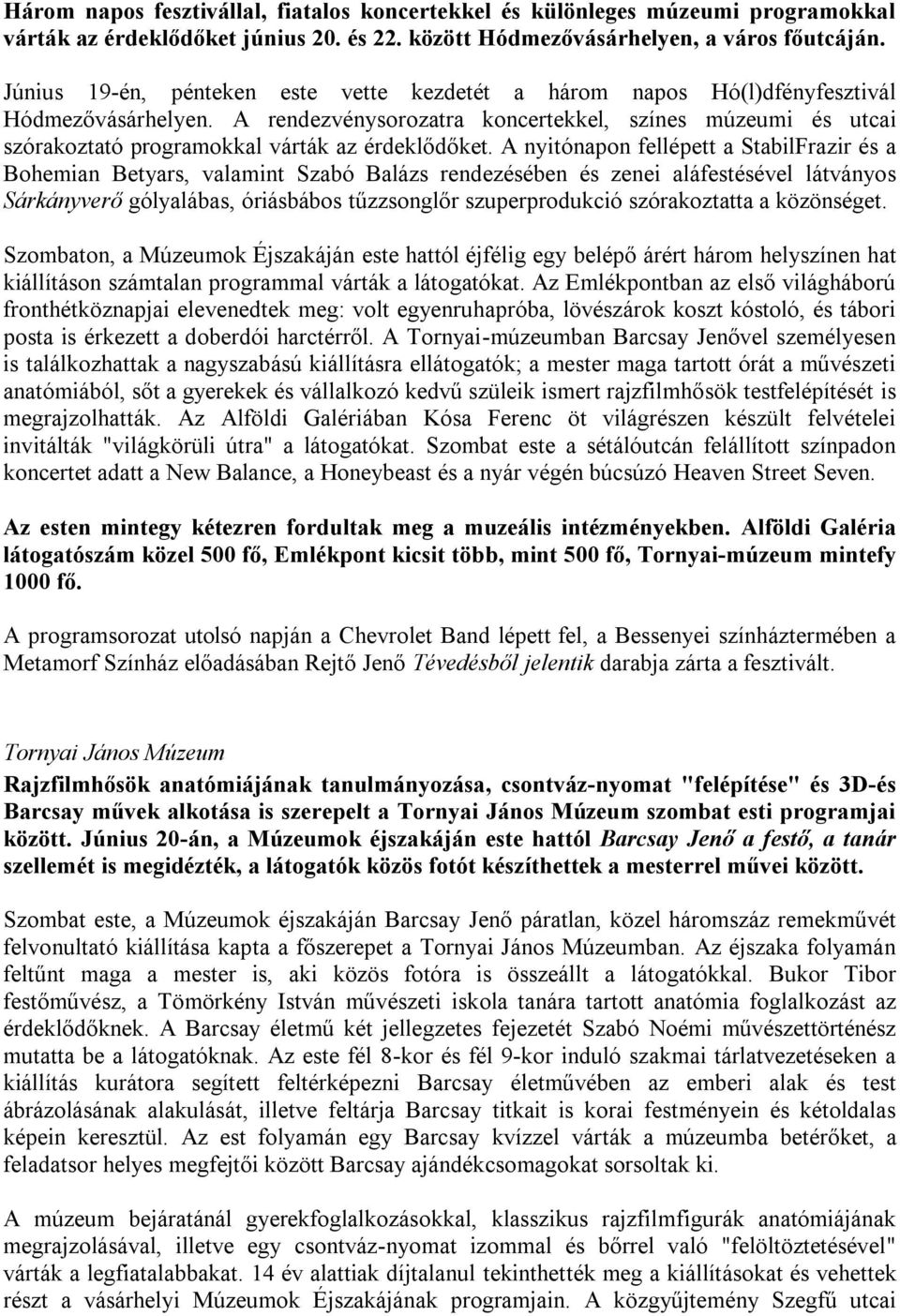 A rendezvénysorozatra koncertekkel, színes múzeumi és utcai szórakoztató programokkal várták az érdeklődőket.