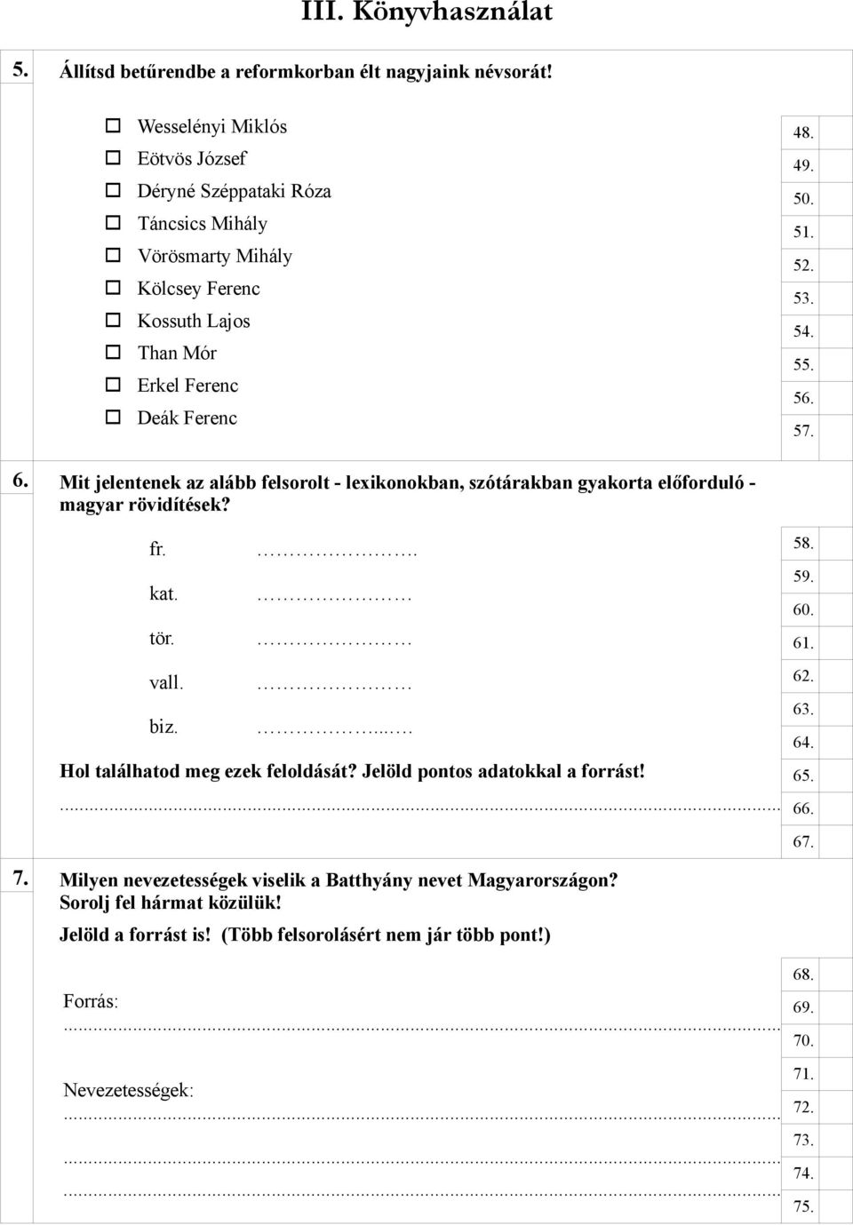 55. 56. 57. 6. Mit jelentenek az alább felsrlt - lexiknkban, szótárakban gyakrta előfrduló - magyar rövidítések? fr. kat. tör.. 58. 59. 60. 61. vall. biz.