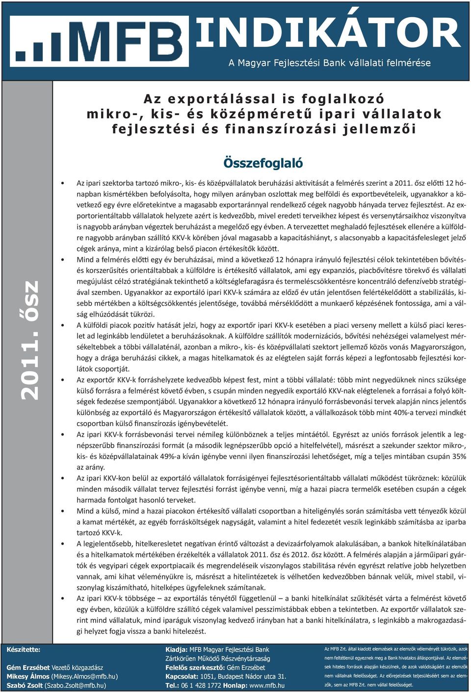 kismértékben befolyásolta, hogy milyen arányban oszlottak meg belföldi és exportbevételeik, ugyanakkor a következő egy évre előretekintve a magasabb exportaránnyal rendelkező cégek nagyobb hányada