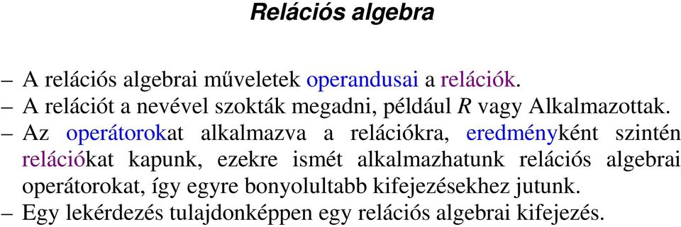 Az operátorokat alkalmazva a relációkra, eredményként szintén relációkat kapunk, ezekre ismét