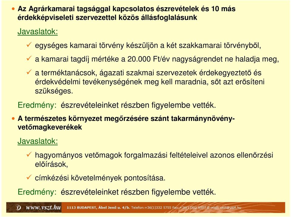 000 Ft/év nagyságrendet ne haladja meg, a terméktanácsok, ágazati szakmai szervezetek érdekegyeztető és érdekvédelmi tevékenységének meg kell maradnia, sőt azt erősíteni