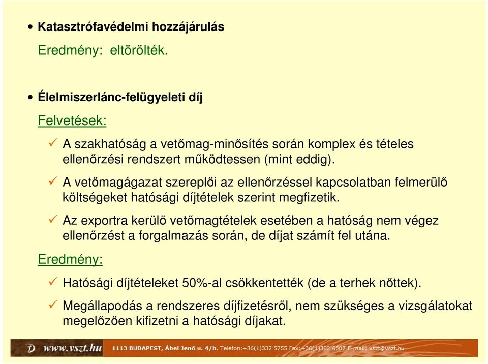 A vetőmagágazat szereplői az ellenőrzéssel kapcsolatban felmerülő költségeket hatósági díjtételek szerint megfizetik.