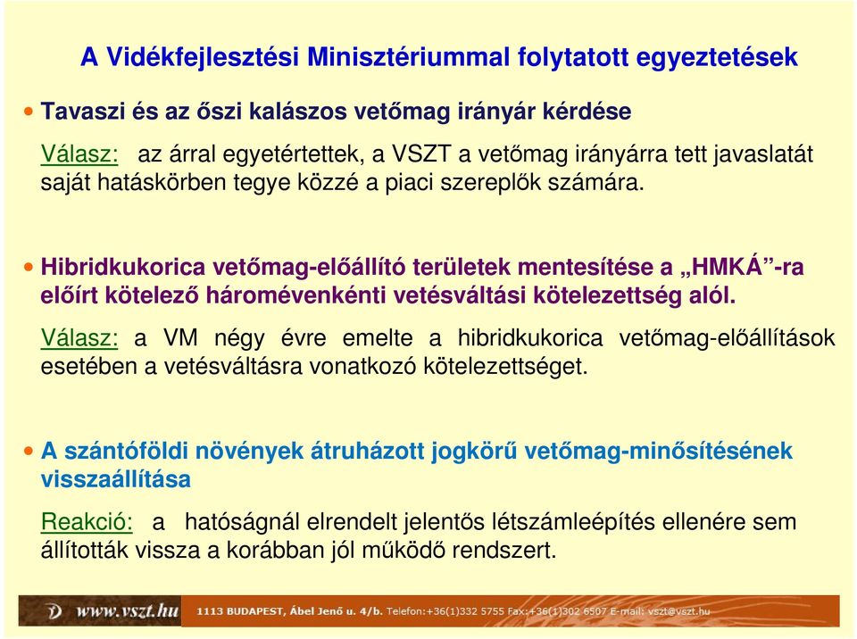Hibridkukorica vetőmag-előállító területek mentesítése a HMKÁ -ra előírt kötelező háromévenkénti vetésváltási kötelezettség alól.