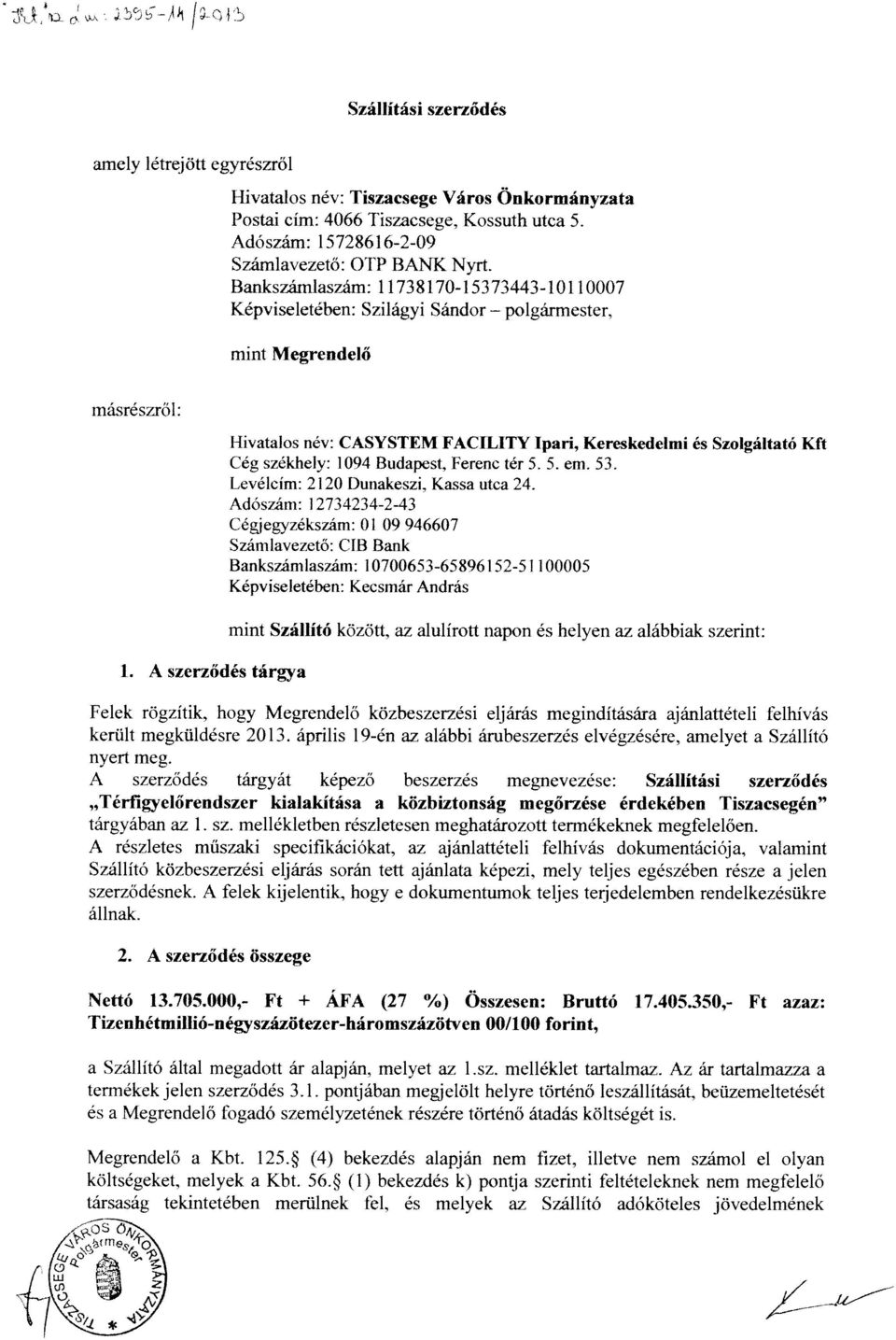 mint Megrendelő másrészről: Hivatalos né: CASYSTEM FACILITY Ipari, Kereskedelmi és Szolgáltató Kft Cég székhely: 1094 Budapest. Ferenc tér 5. 5. cm. 53. Levélcím: 2120 Dunakeszi.