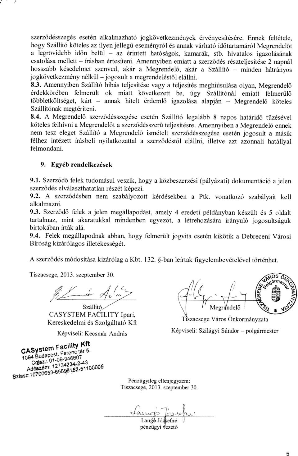 hivatalos igazolásának esatolása mellett írásban értesíteni, Amenny iben emiatt a szerződés részteljesitése 2 napnál hosszabb késedelmet akár a Megrendelő, akár a Szállító minden hátrányos a