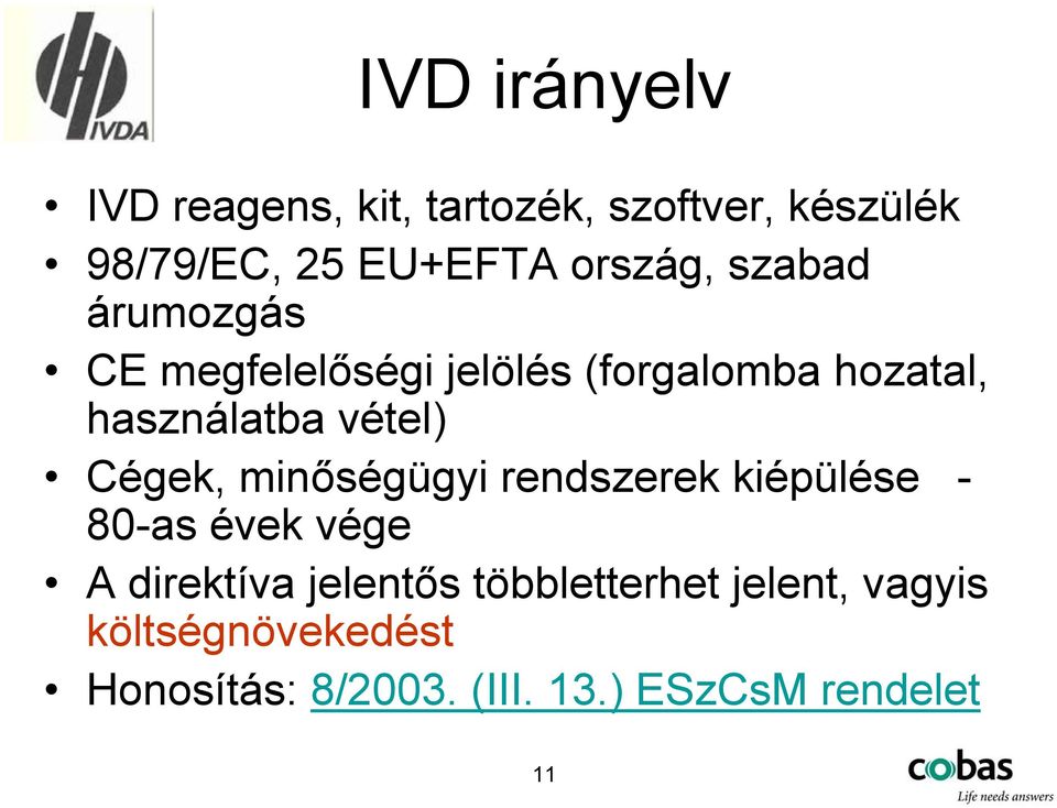 vétel) Cégek, minőségügyi rendszerek kiépülése - 80-as évek vége A direktíva jelentős