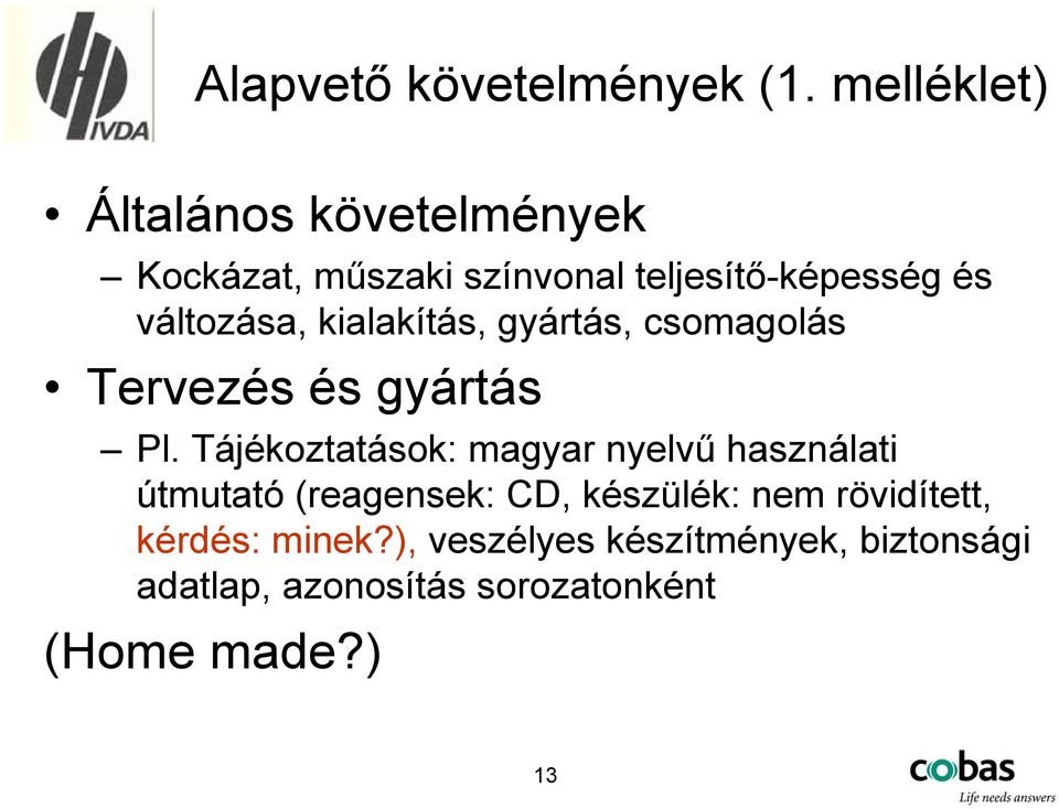 változása, kialakítás, gyártás, csomagolás Tervezés és gyártás Pl.