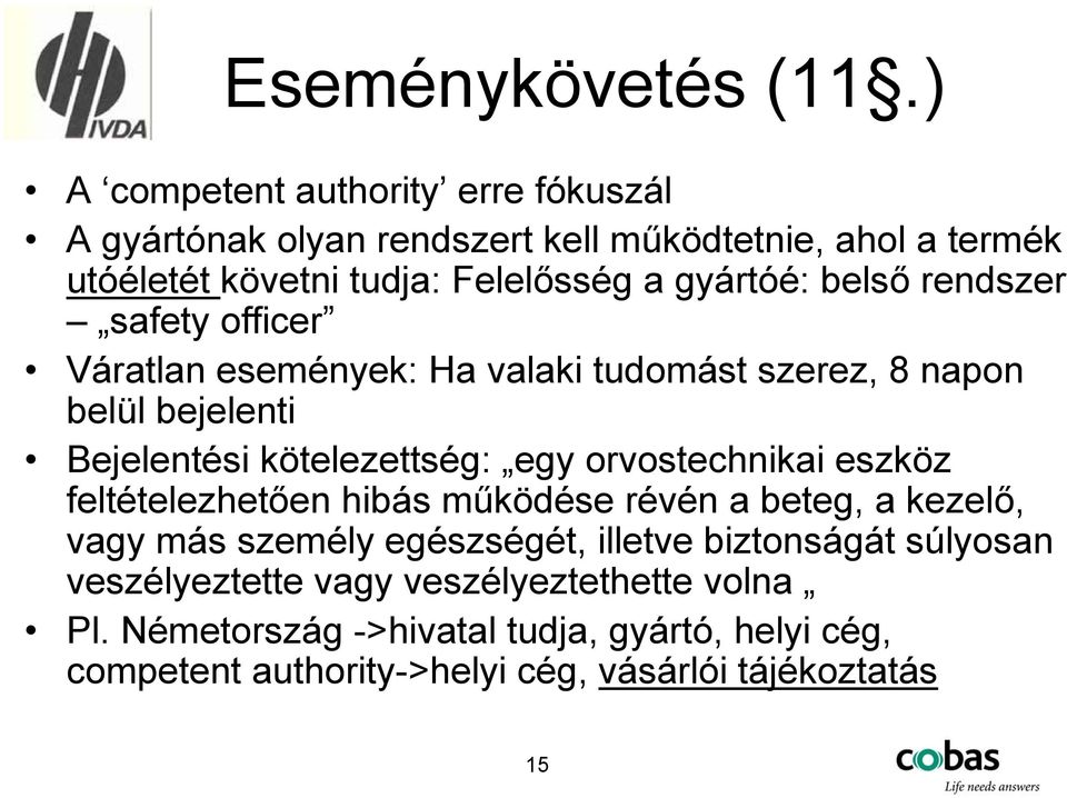 belső rendszer safety officer Váratlan események: Ha valaki tudomást szerez, 8 napon belül bejelenti Bejelentési kötelezettség: egy orvostechnikai