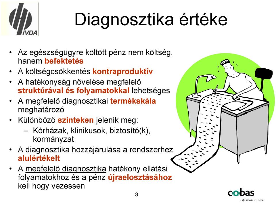 meghatározó Különböző szinteken jelenik meg: Kórházak, klinikusok, biztosító(k), kormányzat A diagnosztika