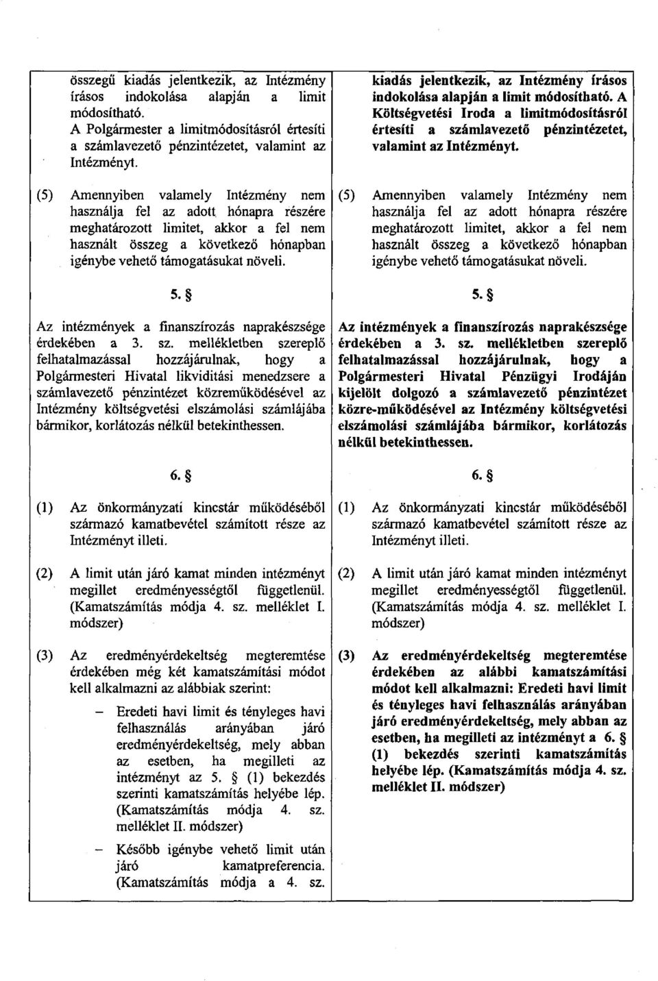 kiadás jelentkezik, az Intézmény írásos indokolása alapján a limit módosítható. A Költségvetési Iroda a limitmódosításról értesíti a vezető pénzintézetet, valamint az Intézményt.