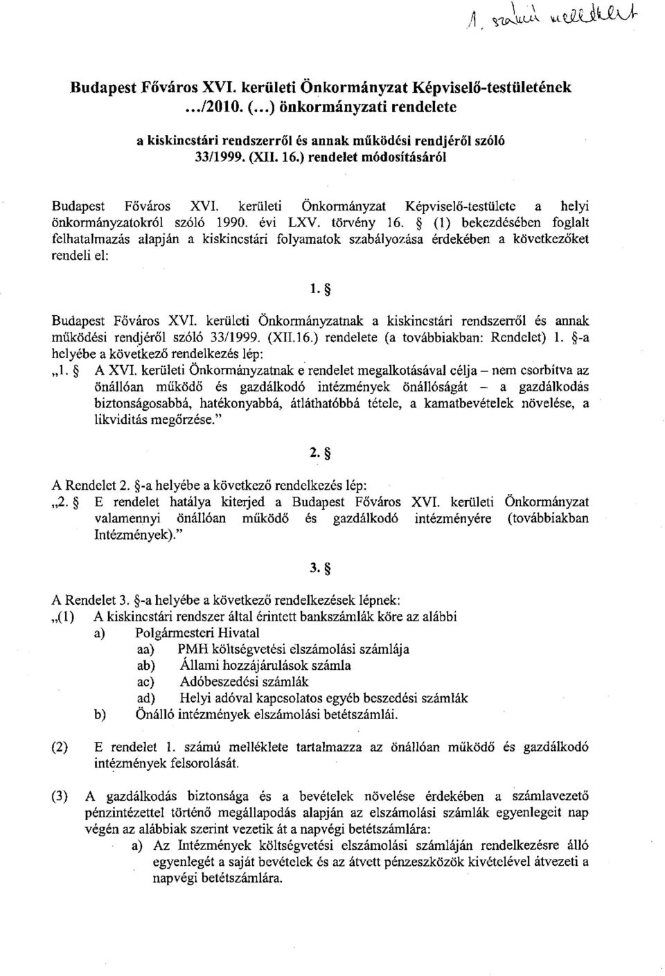 (1) bekezdésében foglalt felhatalmazás alapján a kiskincstári folyamatok szabályozása érdekében a következőket rendeli el: l- Budapest Főváros XVI.