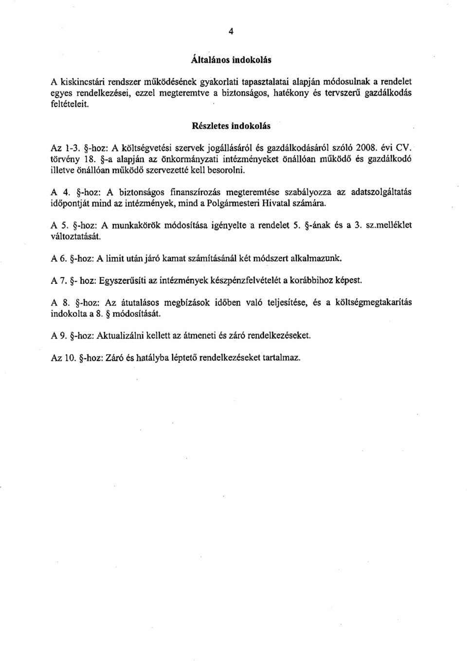 -a alapján az önkormányzati intézményeket önállóan működő és gazdálkodó illetve önállóan működő szervezetté kell besorolni. A 4.