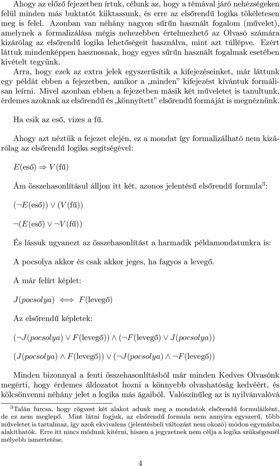 túllépve. Ezért láttuk mindenképpen hasznosnak, hogy egyes sűrűn használt fogalmak esetében kivételt tegyünk.