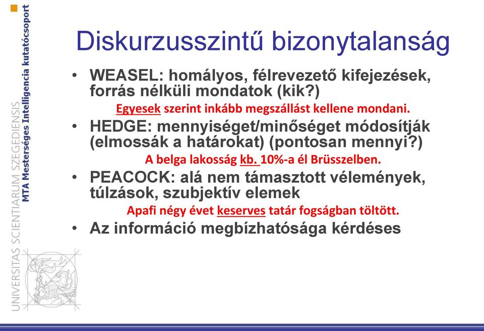 HEDGE: mennyiséget/minőséget módosítják (elmossák a határokat) (pontosan mennyi?) A belga lakosság kb.