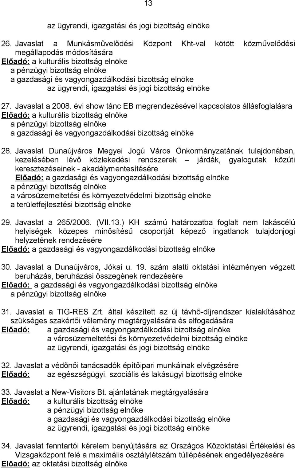 bizottság elnöke az ügyrendi, igazgatási és jogi bizottság elnöke 27. Javaslat a 2008.