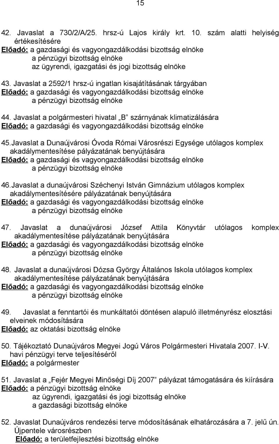 Javaslat a 2592/1 hrsz-ú ingatlan kisajátításának tárgyában Előadó: a gazdasági és vagyongazdálkodási bizottság elnöke a pénzügyi bizottság elnöke 44.