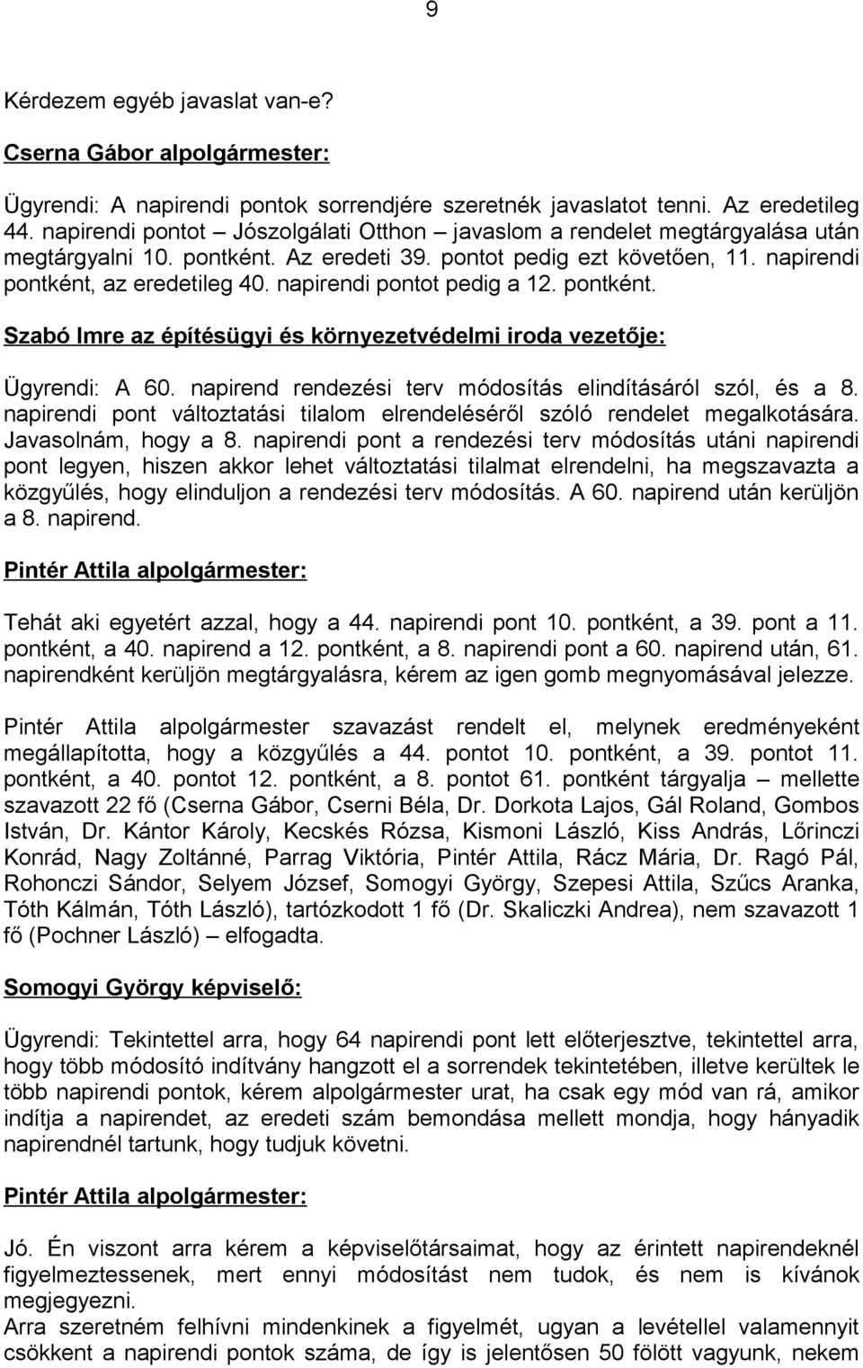 napirendi pontot pedig a 12. pontként. Szabó Imre az építésügyi és környezetvédelmi iroda vezetője: Ügyrendi: A 60. napirend rendezési terv módosítás elindításáról szól, és a 8.