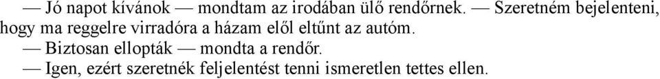 elől eltűnt az autóm. Biztosan ellopták mondta a rendőr.