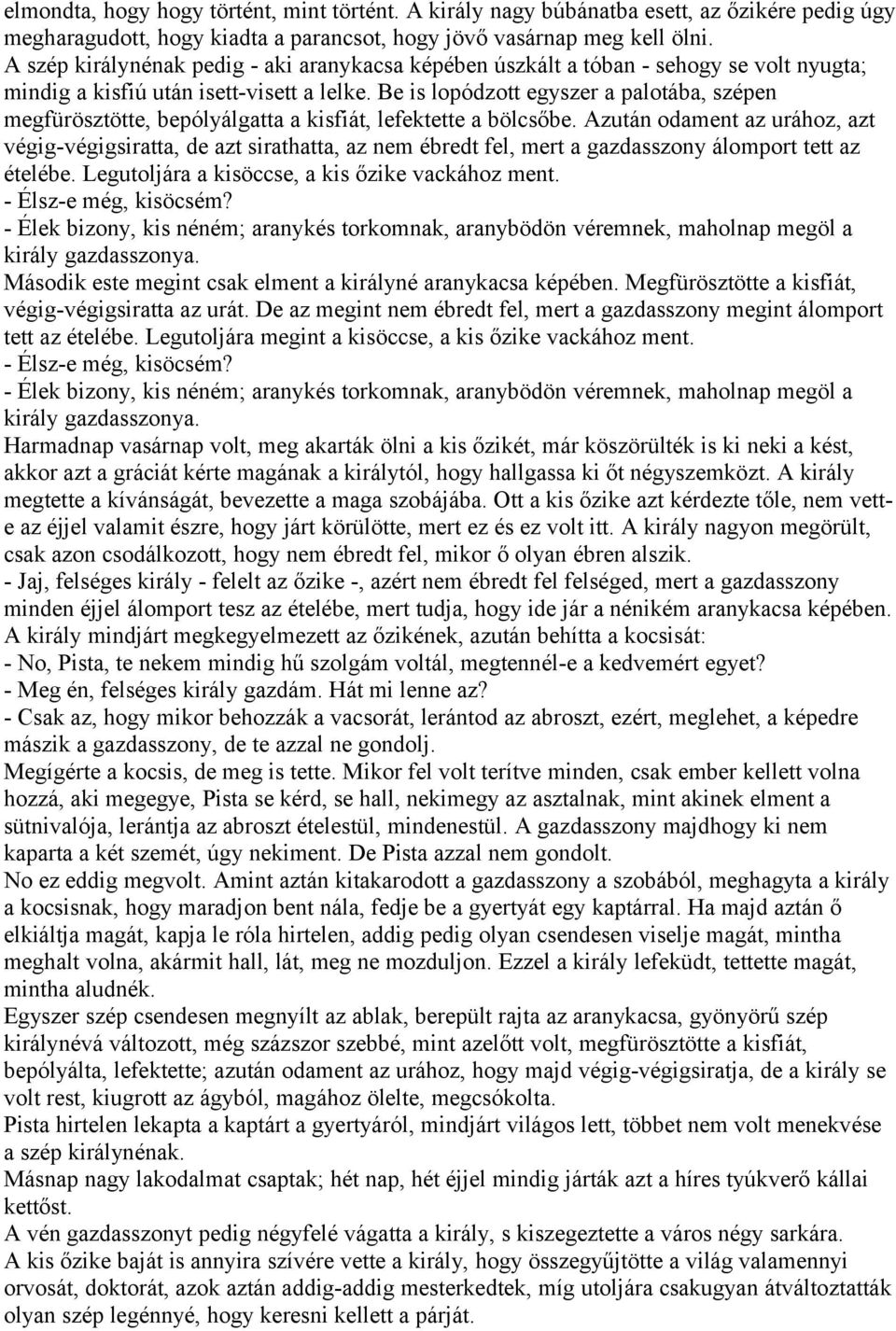 Be is lopódzott egyszer a palotába, szépen megfürösztötte, bepólyálgatta a kisfiát, lefektette a bölcsőbe.