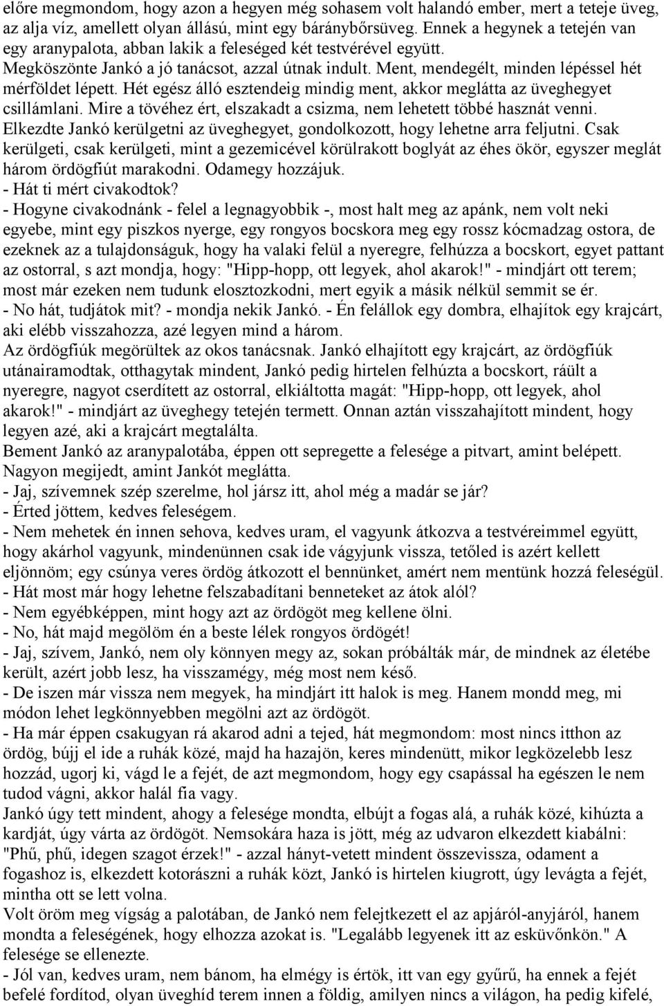 Ment, mendegélt, minden lépéssel hét mérföldet lépett. Hét egész álló esztendeig mindig ment, akkor meglátta az üveghegyet csillámlani.