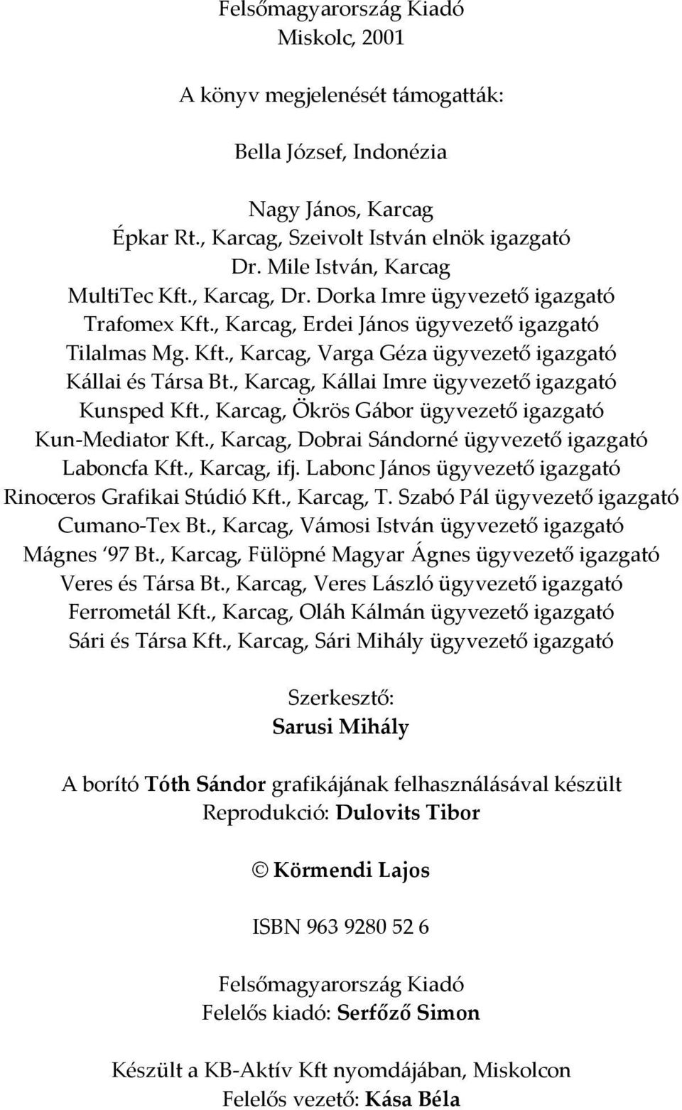 , Karcag, Kállai Imre ügyvezető igazgató Kunsped Kft., Karcag, Ökrös Gábor ügyvezető igazgató Kun-Mediator Kft., Karcag, Dobrai Sándorné ügyvezető igazgató Laboncfa Kft., Karcag, ifj.