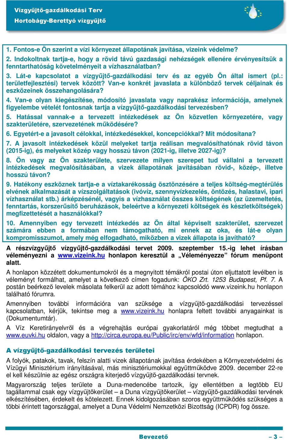 Lát-e kapcsolatot a vízgyőjtı-gazdálkodási terv és az egyéb Ön által ismert (pl.: területfejlesztési) tervek között?