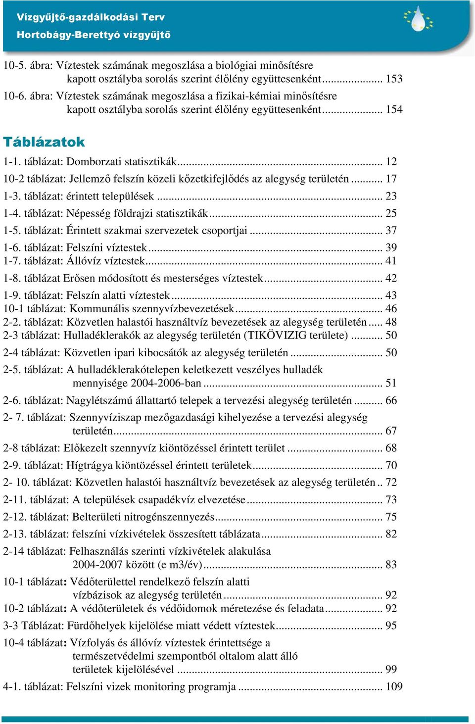 .. 12 10-2 táblázat: Jellemzı felszín közeli kızetkifejlıdés az alegység területén... 17 1-3. táblázat: érintett települések... 23 1-4. táblázat: Népesség földrajzi statisztikák... 25 1-5.