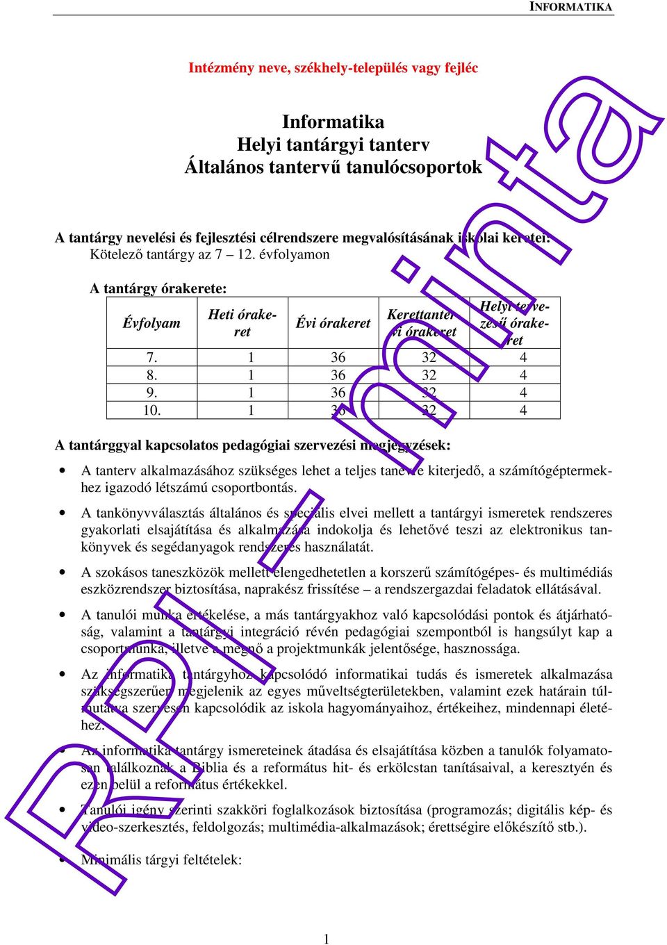 1 36 32 A tantárggyal kapcsolatos pedagógiai szervezési megjegyzések: A tanterv alkalmazásához szükséges lehet a teljes tanévre kiterjedő, a számítógéptermekhez igazodó létszámú csoportbontás.