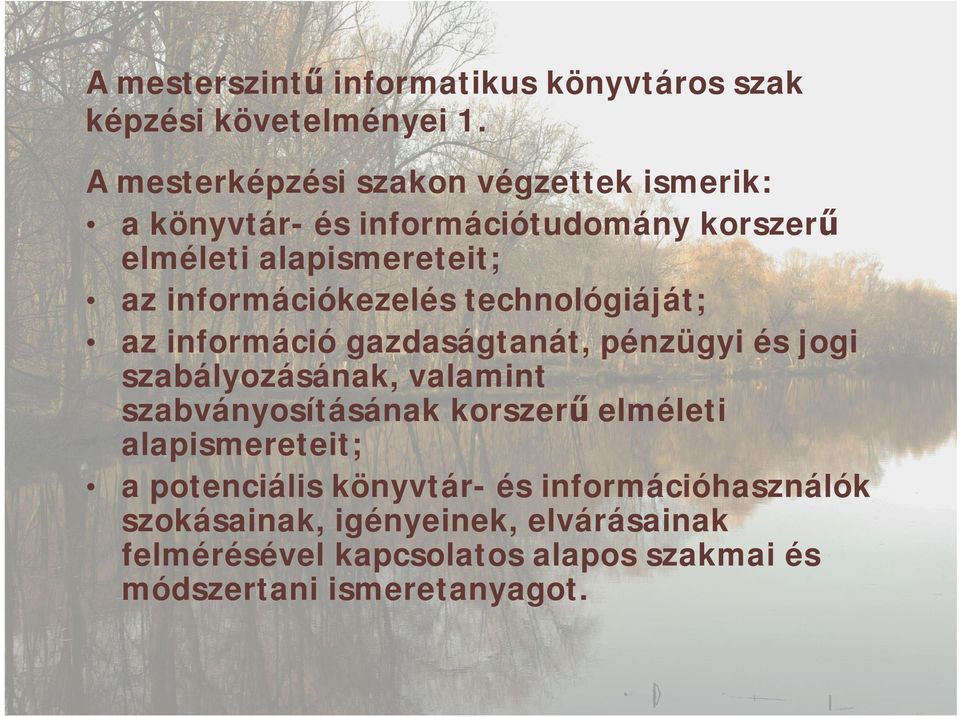 információkezelés technológiáját; az információ gazdaságtanát, pénzügyi és jogi szabályozásának, valamint