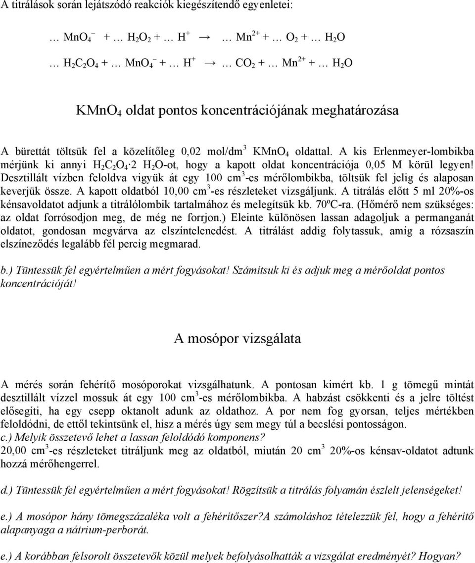 A kis Erlenmeyer-lombikba mérjünk ki annyi H 2 C 2 O 4 2 H 2 O-ot, hogy a kapott oldat koncentrációja 0,05 M körül legyen!