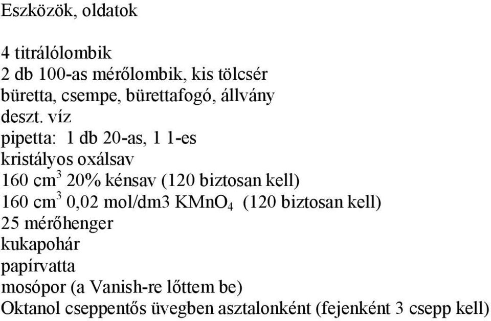 víz pipetta: 1 db 20-as, 1 1-es kristályos oxálsav 160 cm 3 20% kénsav (120 biztosan kell) 160