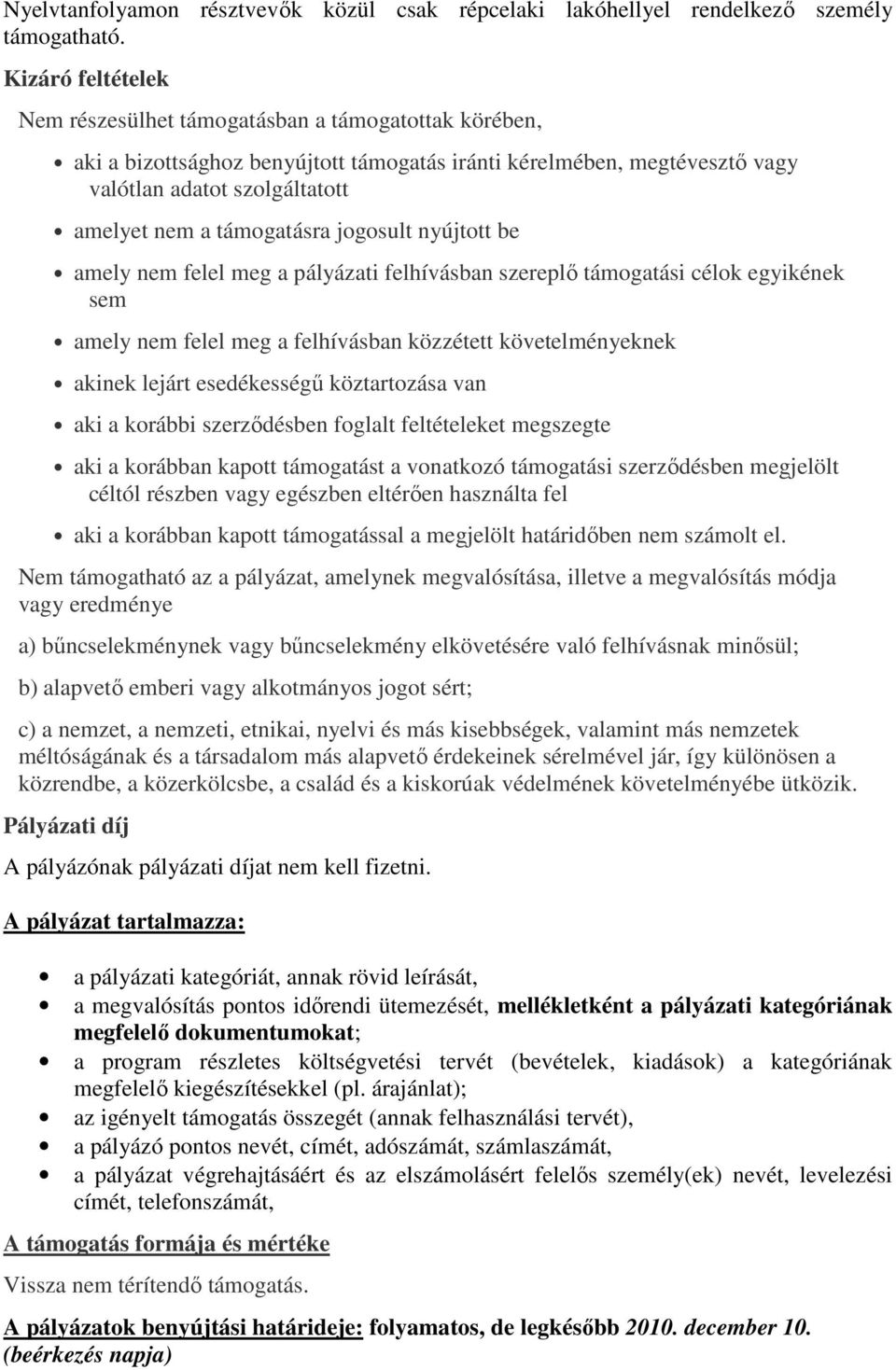 támogatásra jogosult nyújtott be amely nem felel meg a pályázati felhívásban szereplő támogatási célok egyikének sem amely nem felel meg a felhívásban közzétett követelményeknek akinek lejárt