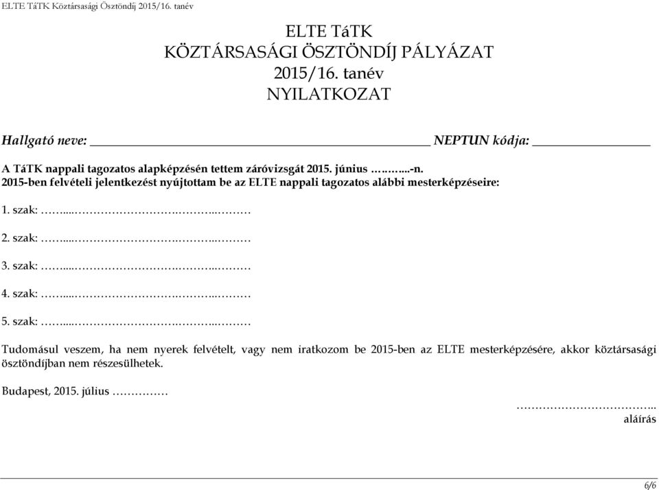 2015-ben felvételi jelentkezést nyújtottam be az ELTE nappali tagozatos alábbi mesterképzéseire: 1. szak:...... 2. szak:...... 3.