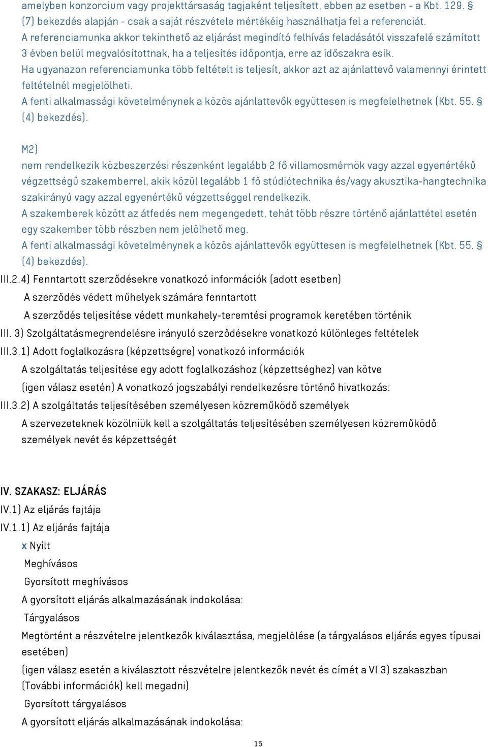 Ha ugyanazon referenciamunka több feltételt is teljesít, akkor azt az ajánlattevő valamennyi érintett feltételnél megjelölheti.