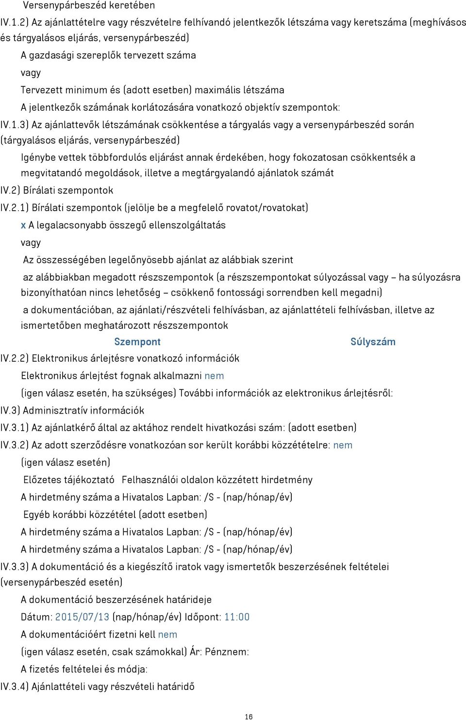 minimum és (adott esetben) maximális létszáma A jelentkezők számának korlátozására vonatkozó objektív szempontok: IV.1.