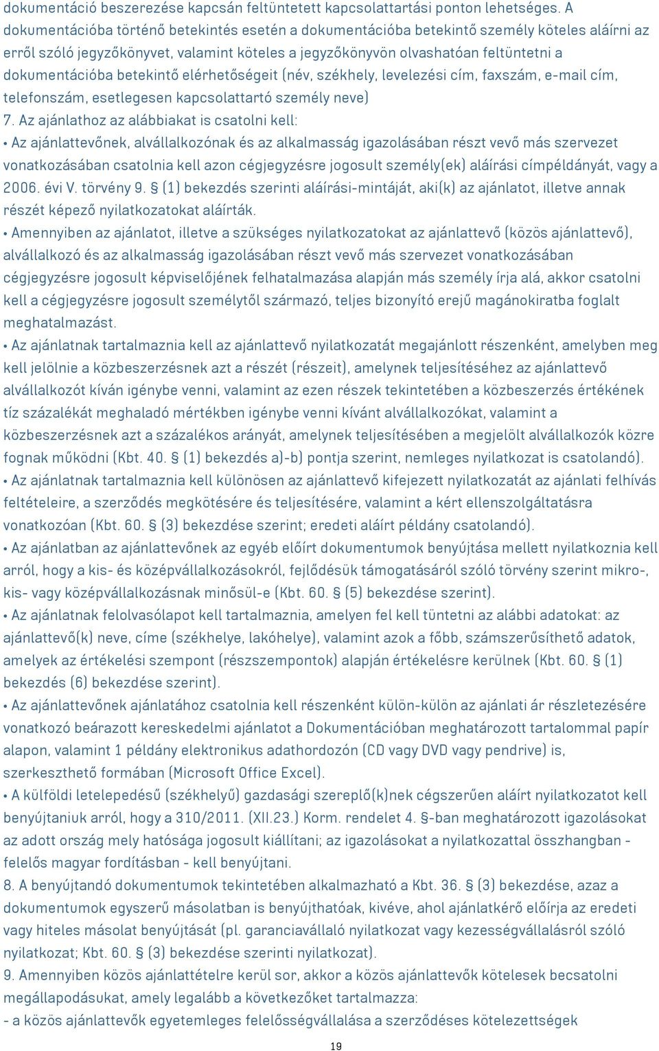 betekintő elérhetőségeit (név, székhely, levelezési cím, faxszám, e-mail cím, telefonszám, esetlegesen kapcsolattartó személy neve) 7.